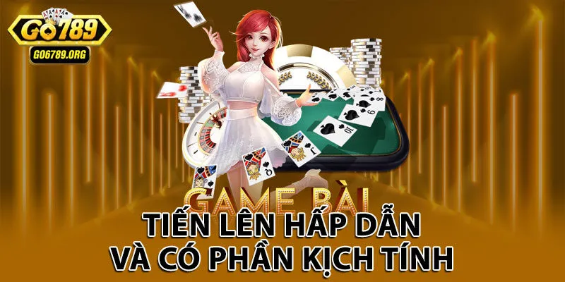 Tiến Lên hấp dẫn và có phần kịch tính