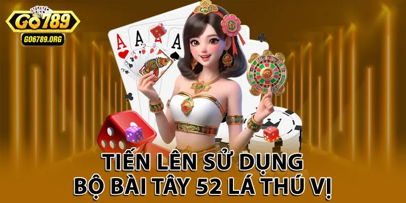 Tiến lên sử dụng bộ bài Tây 52 lá thú vị